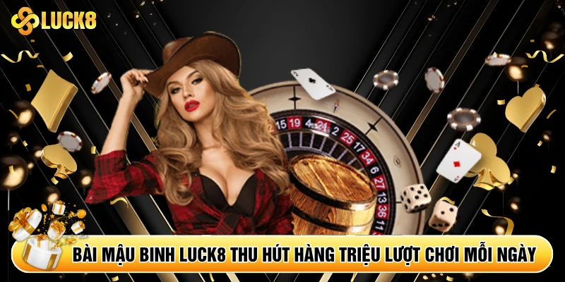 Bài mậu binh Luck8 thu hút hàng triệu lượt chơi mỗi ngày