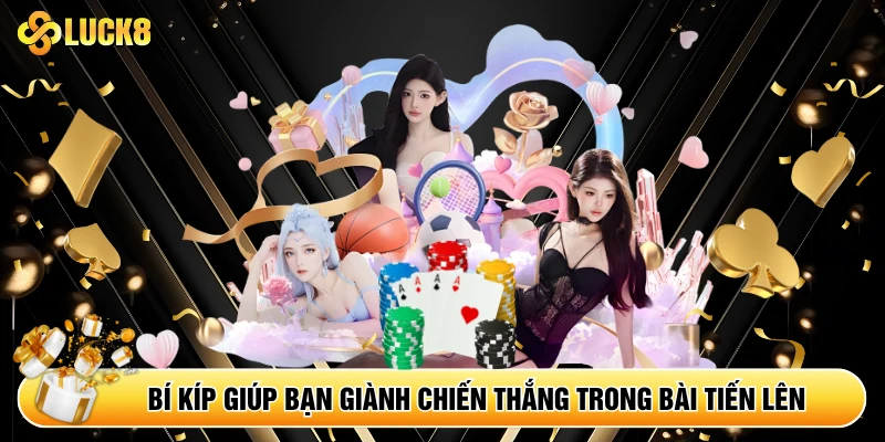 Bí kíp giúp bạn giành chiến thắng trong bài Tiến Lên