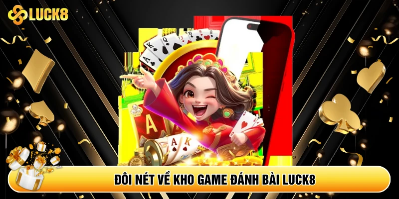Đôi nét về kho game đánh bài Luck8