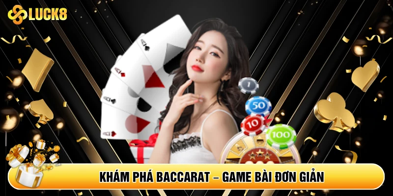 Khám phá Baccarat - Game bài đơn giản, kịch tính từng phút